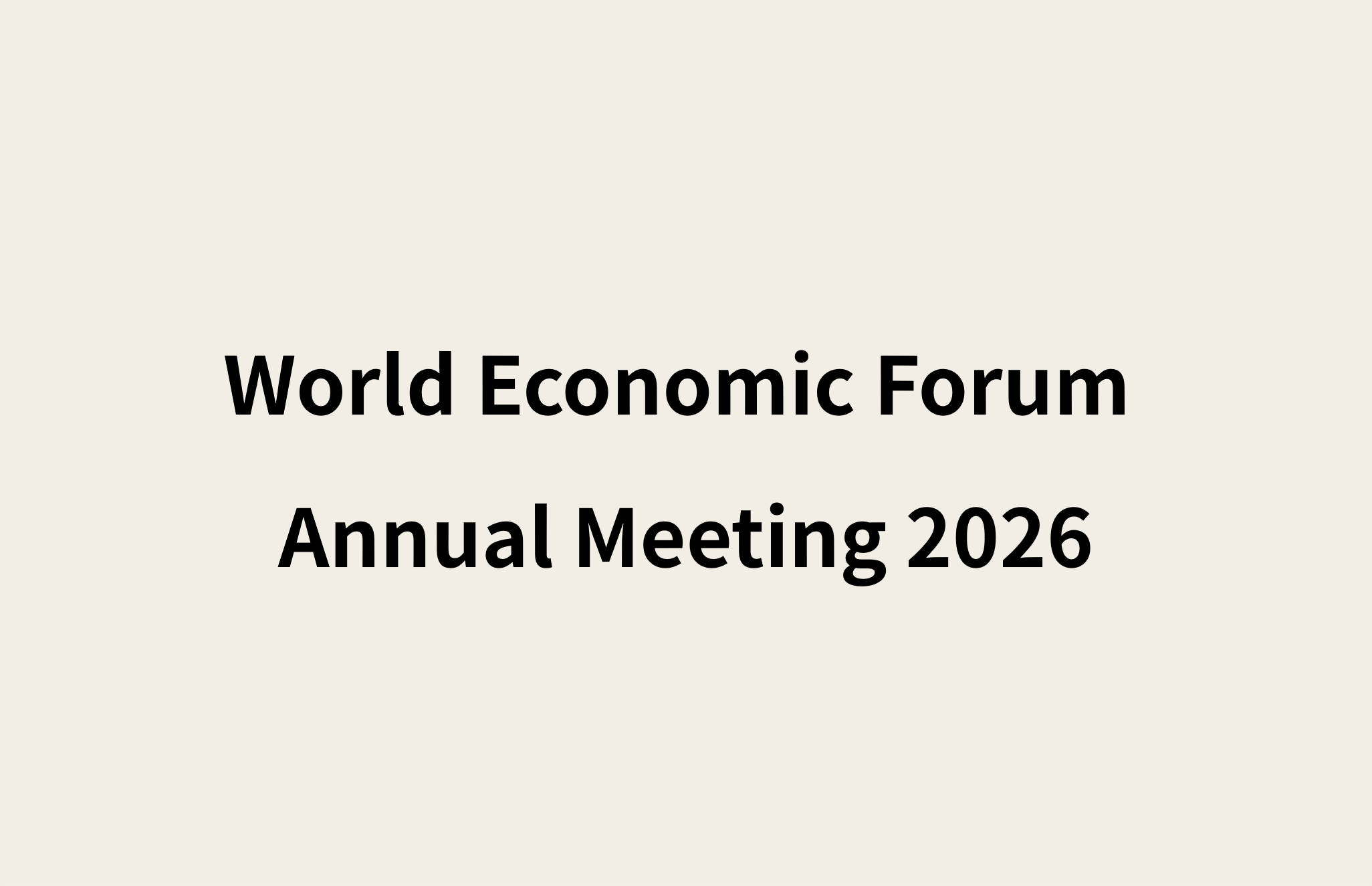 World Economic Forum Annual Meeting 2026